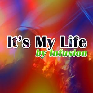 ดาวน์โหลดและฟังเพลง It's My Life พร้อมเนื้อเพลงจาก Infusion