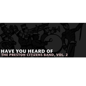 อัลบัม Have You Heard of the Preston Citizens Band, Vol. 2 ศิลปิน Preston Citizens Band