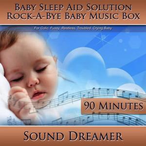 收聽Sound Dreamer的Rock-a-Bye Baby Music Box (Baby Sleep Aid Solution) [For Colic, Fussy, Restless, Troubled, Crying Baby] [90 Minutes]歌詞歌曲