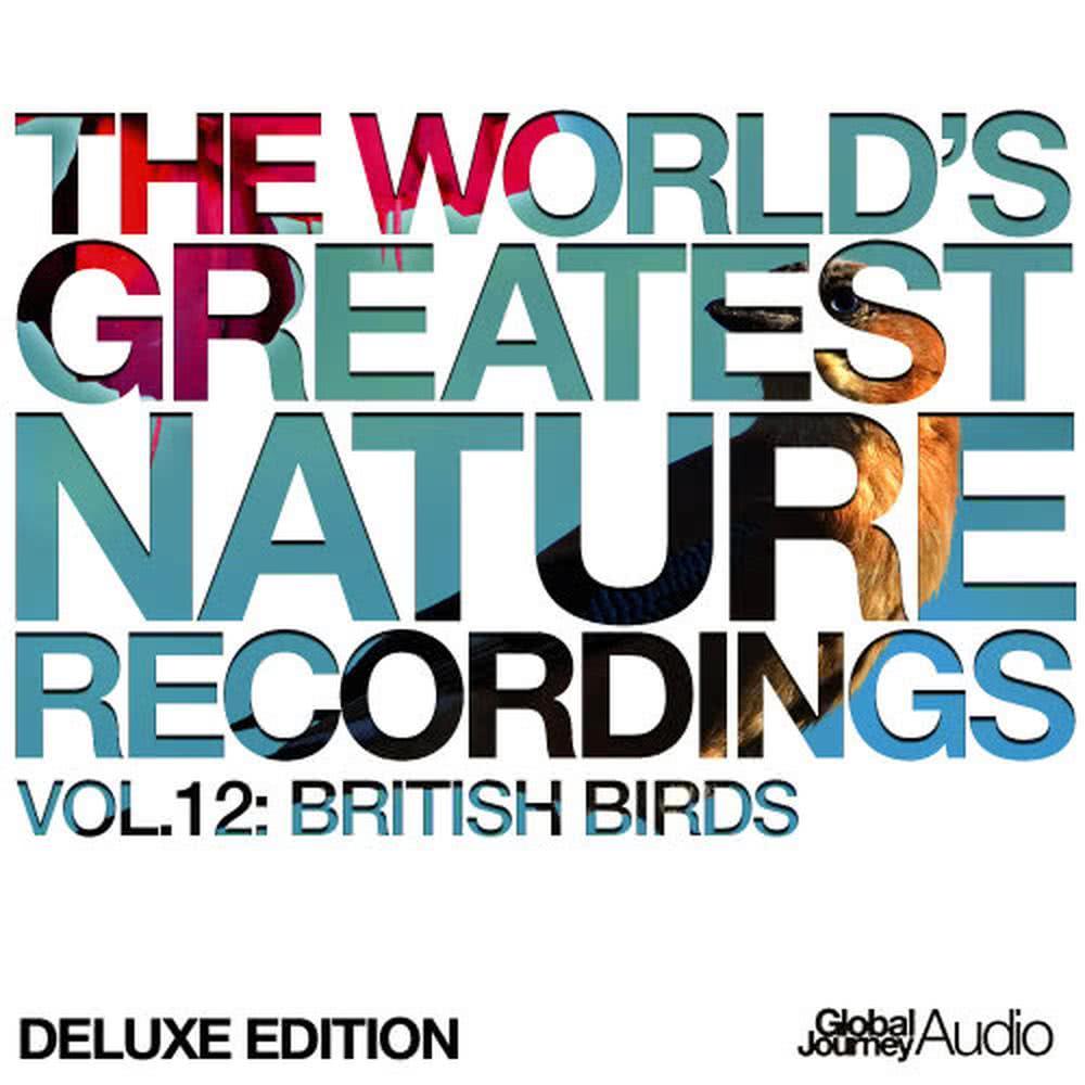 The World's Greatest Nature Recordings, Vol. 12: British Birds (Deluxe Edition)