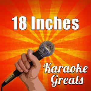 收聽Karaoke Greats的18 Inches (Full Version) (伴奏)歌詞歌曲