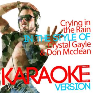 ดาวน์โหลดและฟังเพลง Crying in the Rain (In the Style of Crystal Gayle & Don Mcclean) (Karaoke Version) พร้อมเนื้อเพลงจาก Ameritz Digital Karaoke