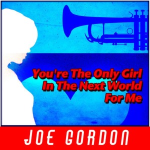 Joe Gordon的專輯You're the Only Girl in the Next World for Me