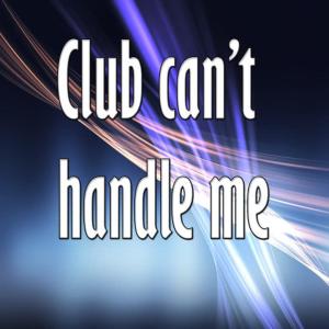 收聽Unknown Artists的Club can't handle me歌詞歌曲