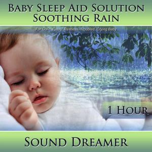 ดาวน์โหลดและฟังเพลง Soothing Rain (Baby Sleep Aid Solution) [For Colic, Fussy, Restless, Troubled, Crying Baby] [1 Hour] พร้อมเนื้อเพลงจาก Sound Dreamer