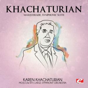 Moscow RTV Large Symphony Orchestra的專輯Khachaturian: Masquerade, Symphonic Suite (Digitally Remastered)