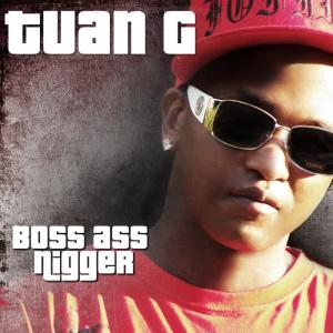收聽Tuan G的Boss Ass Nigger (Explicit)歌詞歌曲