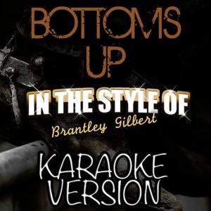 收聽Ameritz Karaoke Entertainment的Bottoms Up (In the Style of Brantley Gilbert) [Karaoke Version]歌詞歌曲