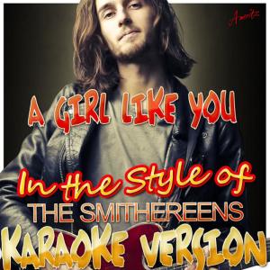 收聽Ameritz - Karaoke的A Girl Like You (In The Style Of The Smithereens) (Karaoke Version)歌詞歌曲