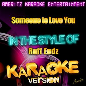 收聽Ameritz Karaoke Entertainment的Someone to Love You (In the Style of Ruff Endz) (Karaoke Version)歌詞歌曲