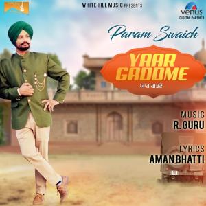 Listen to Yaar Gaddme song with lyrics from Param Swaich