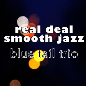 อัลบัม Real Deal Smooth Jazz ศิลปิน Blue Tail Trio
