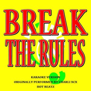 收聽Hot Beatz的Break the Rules (Originally Performed by Charli Xcx)(Lyric Version)歌詞歌曲
