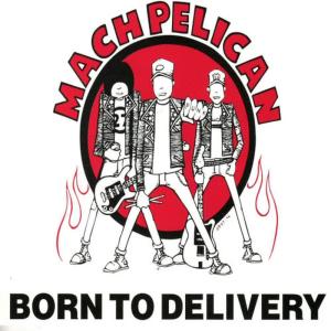 收聽Mach Pelican的Born To Delivery歌詞歌曲