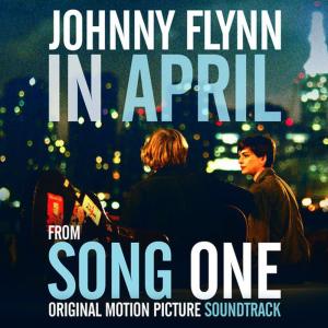 ดาวน์โหลดและฟังเพลง "In April" Single from Song One (Original Motion Picture Soundtrack) พร้อมเนื้อเพลงจาก Johnny Flynn