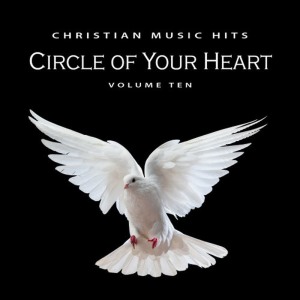 อัลบัม Christian Music Hits: Circle of Your Heart, Vol. 10 ศิลปิน Various Artists