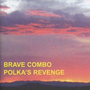 Brave Combo的專輯Polka's Revenge
