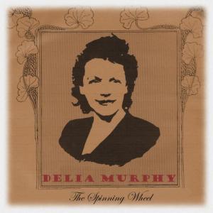 Delia Murphy的專輯The Spinning Wheel (Digitally Remastered Edition)