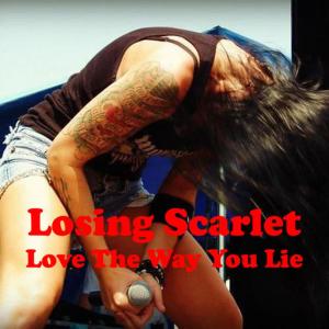 收聽Losing Scarlet的Love The Way You Lie歌詞歌曲