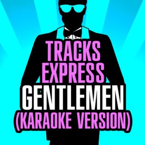 收聽Tracks Express的Gentlemen (Karaoke Version)歌詞歌曲