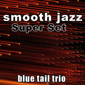 อัลบัม Smooth Jazz Super Set ศิลปิน Blue Tail Trio