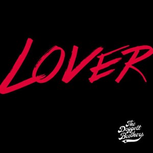 ดาวน์โหลดและฟังเพลง Lover พร้อมเนื้อเพลงจาก The Doggett Brothers