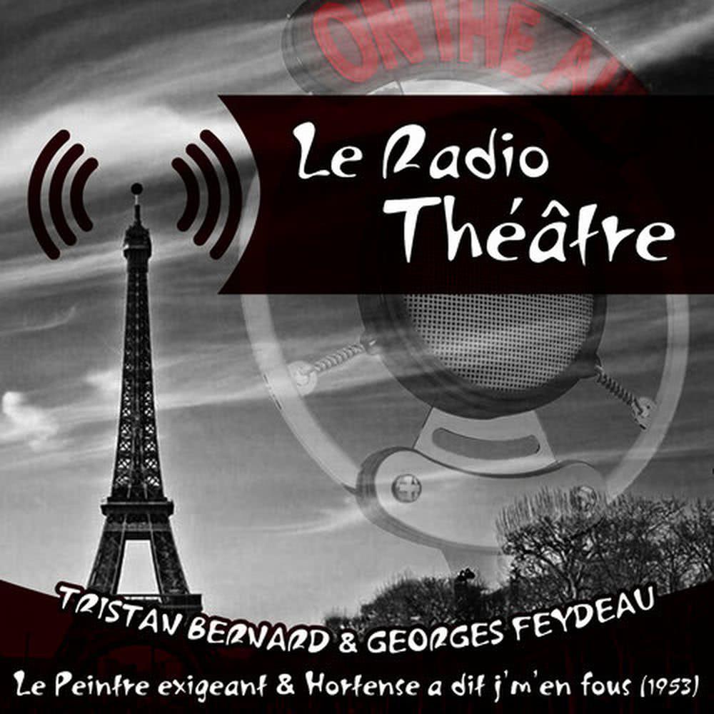 Le Radio Théâtre, Tristan Bernard & Georges Feydeau: Le Peintre exigeant" & "Hortense a dit j'm'en fous (1953)