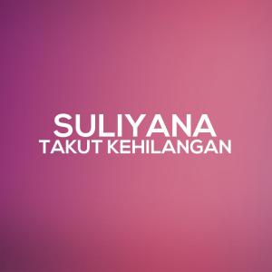 Dengarkan Takut Kehilangan lagu dari Suliyana dengan lirik