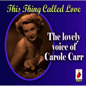 อัลบัม This Thing Called Love - The Lovely Voice of Carole Carr ศิลปิน Carole Carr