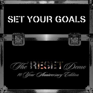 Set Your Goals的專輯The "Reset" Demo 10 Year Anniversary Edition