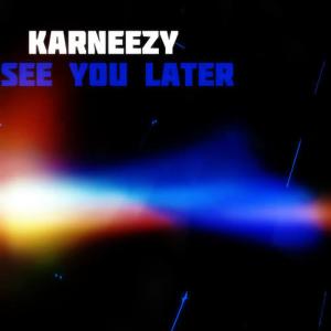 Karneezy的專輯See You Later