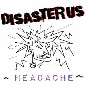 ดาวน์โหลดและฟังเพลง Headache พร้อมเนื้อเพลงจาก Disaster Us