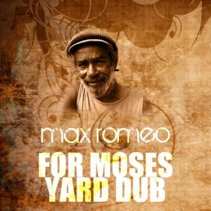 ดาวน์โหลดและฟังเพลง For Moses Yard (Dub) พร้อมเนื้อเพลงจาก Max Romeo