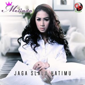 Dengarkan lagu Jaga Slalu Hatimu nyanyian Melinda dengan lirik