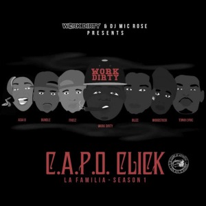 C.A.P.O. Click的專輯Work Dirty Presents: La Familia - Season 1 (feat. Asia B, Bundle, Freez, Work Dirty, Blize, Woodstock & Tonio Lyric)