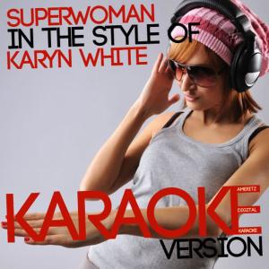 收聽Ameritz Digital Karaoke的Superwoman (In the Style of Karyn White) (Karaoke Version)歌詞歌曲