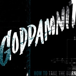 ดาวน์โหลดและฟังเพลง How to Take the Burn พร้อมเนื้อเพลงจาก GODDAMNIT