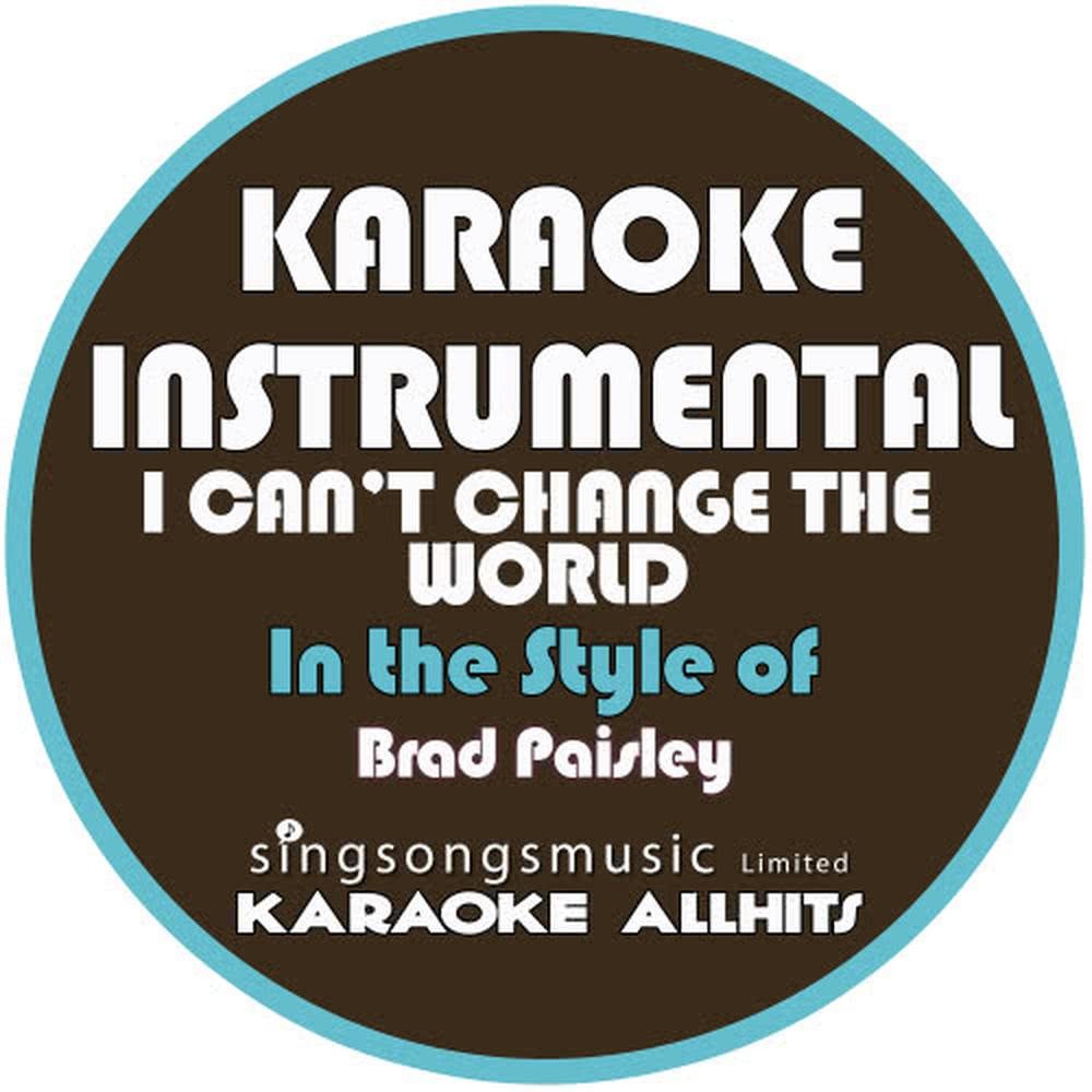 I Can't Change the World (In the Style of Brad Paisley) (Karaoke Instrumental Version)