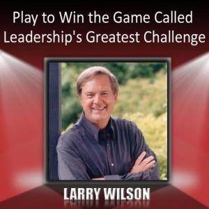 Larry Wilson的專輯Play to Win the Game Called Leadership's Greatest Challenge