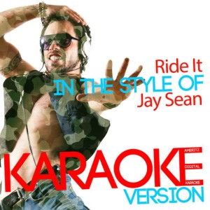 收聽Ameritz Digital Karaoke的Ride It (In the Style of Jay Sean) (Karaoke Version)歌詞歌曲