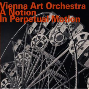 อัลบัม A Notion in Perpetual Motion ศิลปิน Vienna Art Orchestra