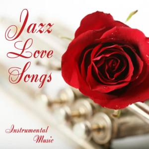 Instrumental Jazz Love Songs的專輯Jazz Love Songs - Instrumental Jazz Love Songs