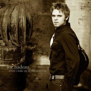 收聽Joe Nadeau的When I Wake Up In the Morning歌詞歌曲