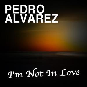 Pedro Alvarez的專輯I'm Not in Love