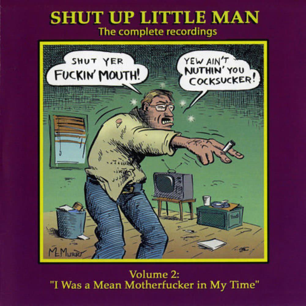 Shut Up Little Man - Complete Recordings Volume 2: "I Was A Mean Motherf**ker In My Time"