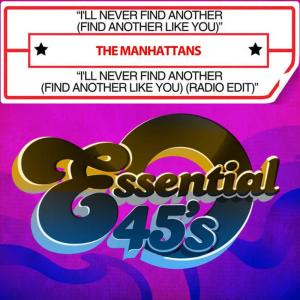 The Manhattans的專輯I'll Never Find Another (Find Another Like You) / I'll Never Find Another (Find Another Like You) (Radio Edit) [Digital 45]
