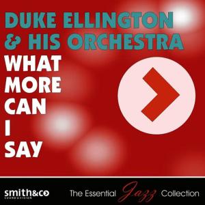 收聽Duke Ellington的What More Can I Say?歌詞歌曲