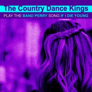 收聽The Country Dance Kings的If I Die Young歌詞歌曲