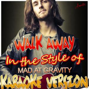 收聽Ameritz - Karaoke的Walk Away (In the Style of Mad At Gravity) (Karaoke Version)歌詞歌曲