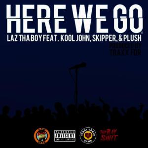 ดาวน์โหลดและฟังเพลง Here We Go (feat. Kool John, Skipper & Plush)(Radio Edit) พร้อมเนื้อเพลงจาก Laz Tha Boy